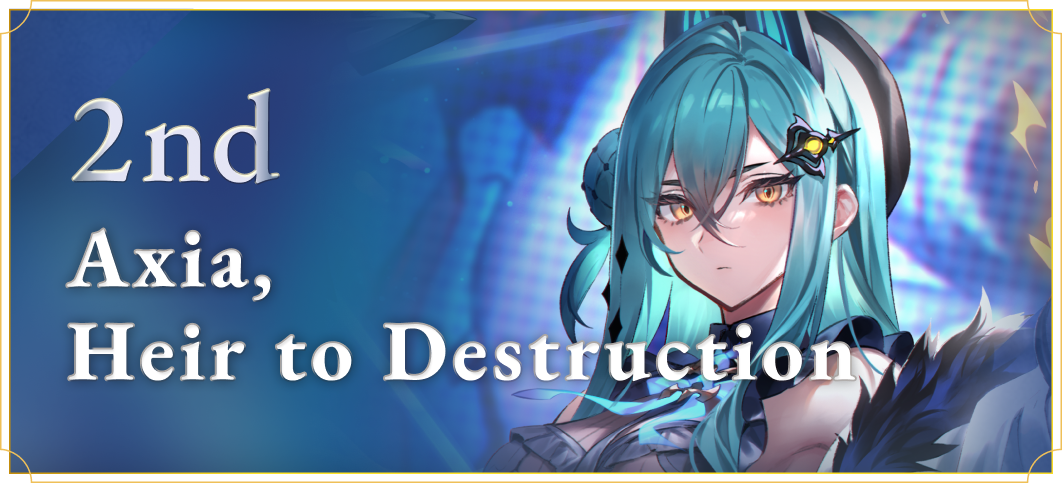 2nd Axia, Heir to Destruction